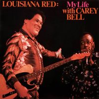 Louisiana Red & Carey Bell - My Life with Carey Bell