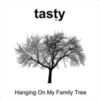 Tasty - Hanging on My Family Tree