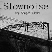 Slownoise - Dog Shaped Cloud