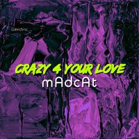 mAdcAt - Crazy 4 Your Love