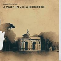 Daniel Curtis Trio - A Walk in Villa Borghese