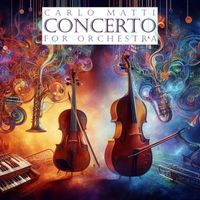Carlo Matti - Concerto for Orchestra