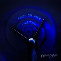 Pangea - Snails Are When I Was Young