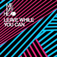 Me My Head - Leave While You Can (Nick Southwood Mix)