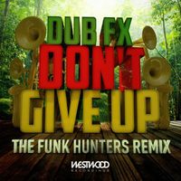 Dub FX - Don't Give Up (The Funk Hunters Remix)