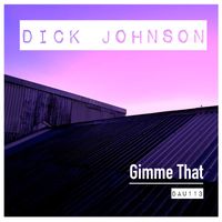 Dick Johnson - Gimme That