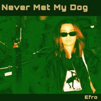 Efro - Never Met My Dog
