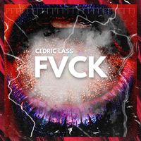 Cedric Lass - FVCK (Explicit)