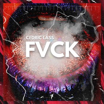 Cedric Lass - FVCK (Explicit)