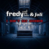 Fredy Pi. - I Don't Say Goodbye