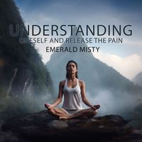 Emerald Misty - Understanding Oneself and Release the Pain