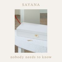 Sayana - Nobody Needs to Know