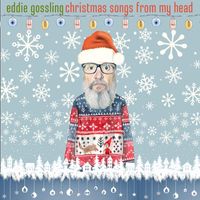 Eddie Gossling - Christmas Songs from my Head (Explicit)
