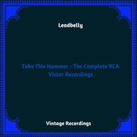 Leadbelly - Take This Hammer - The Complete RCA Victor Recordings (Hq Remastered 2024)