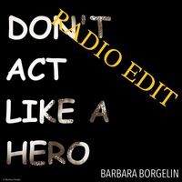 Barbara Borgelin - Don't Act Like a Hero (Radio Edit)