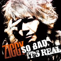 Ziggy - So Bad, It's Real