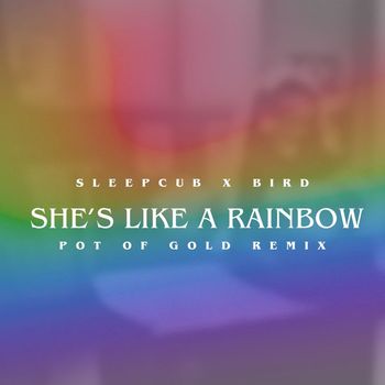 Bird - She's Like A Rainbow (Pot of Gold Remix)