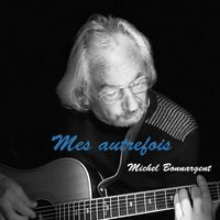 Michel Bonnargent - Mes autrefois