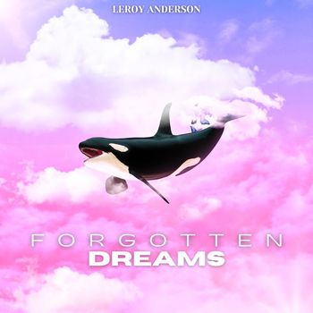 Leroy Anderson - Forgotten Dreams - Leroy Anderson