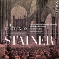 Choir of St Mary's Cathedral, Edinburgh, Duncan Ferguson & Imogen Morgan - Stainer: The Crucifixion