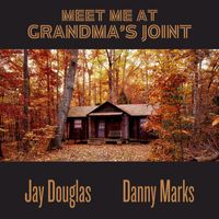 Jay Douglas and Danny Marks - Meet Me At Grandma's Joint
