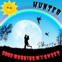 Hunter - Good Morning My Sweet