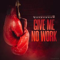 Tayduhdon - Give Me No Work