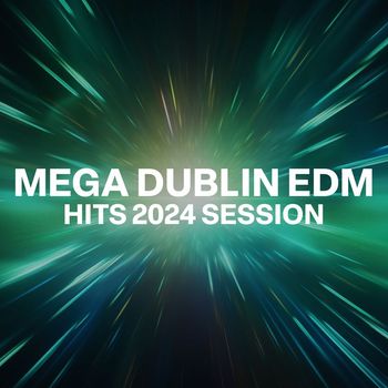 Various Artists - Mega Dublin Edm Hits 2024 Session