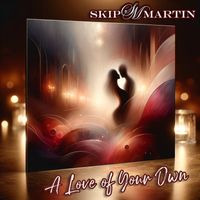 Skip Martin - A Love of Your Own