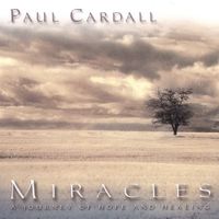 Paul Cardall - Miracles - A Journey Of Hope & Healing