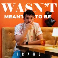 Frans - Wasn't Meant To Be