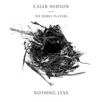 Caleb Hudson & The Derby Players - Nothing Less