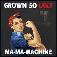 Grown So Ugly - Ma-Ma-Machine (Explicit)