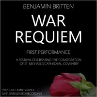 Benjamin Britten - Britten: War Requiem - First Performance 'LIVE' From the B.B.C