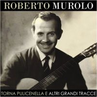 Roberto Murolo - Torna Pulicenella E Altri Grandi Tracce