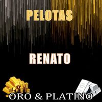Renato - Oro & Platino "Pelotas"