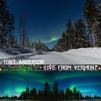 Tony Anderson - LIVE From Vermont