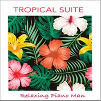 Relaxing Piano Man - Tropical Suite