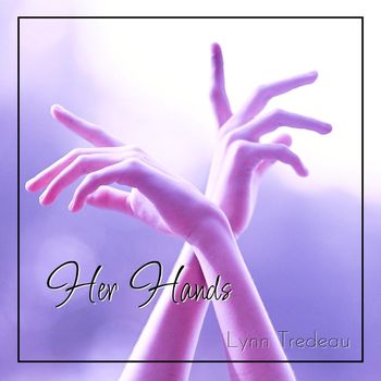 Lynn Tredeau - Her Hands