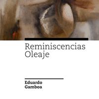 Eduardo Gamboa - Reminiscencias / Oleaje