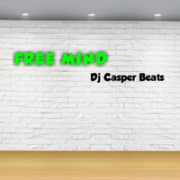Dj Casper Beats - FREE MIND