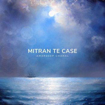 Amardeep Chahal - Mitran te case