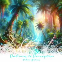 Pathway to Perception - Palms of Peace