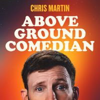 Chris Martin - Above Ground Comedian (Explicit)