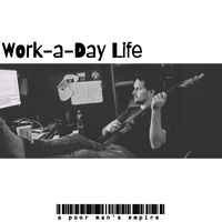 A Poor Man's Empire - Work-a-day Life (Explicit)