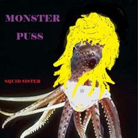Monster Puss - my squid sister