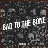 Serve Chilled - Bad to the Bone