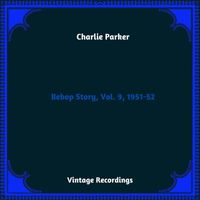 Charlie Parker - Bebop Story, Vol. 9, 1951-52 (Hq Remastered 2024)