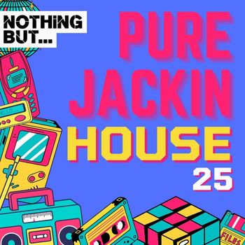 Various Artists - Nothing But... Pure Jackin' House, Vol. 25