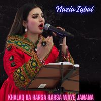 Nazia Iqbal - Khalaq Ba Harsa Harsa Waye Janana